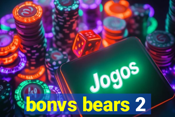 bonvs bears 2